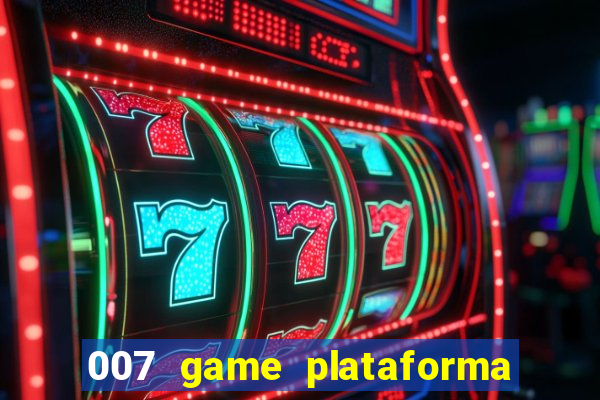 007 game plataforma paga mesmo